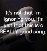 Image result for I'm Not Ignoring You Quotes