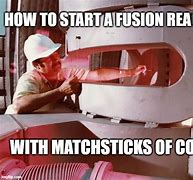 Image result for Nuclear Fusion Meme