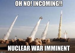 Image result for Incoming Missile Meme