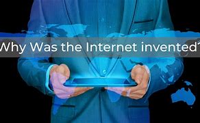 Image result for Internet Was Invented For