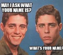 Image result for What's Your Name Full Meme