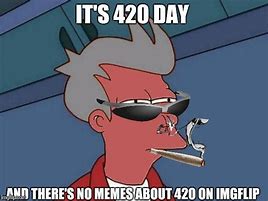 Image result for Its 420 Eve Meme