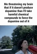 Image result for Dopamine Meme