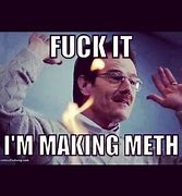 Image result for Breaking Bad Meme Meth