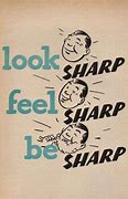 Image result for Look Sharp Act Sharp Be Sharp
