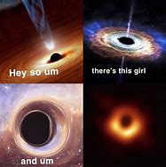 Image result for First Picture of Black Hole Meme