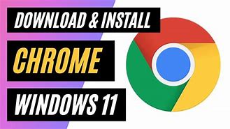 Image result for How to Install Google On Windows 11