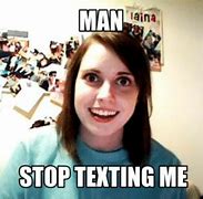 Image result for Stop Texting Me Meme