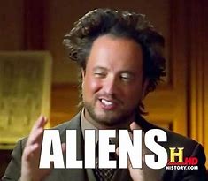Image result for You Wake Up to Aliens Meme