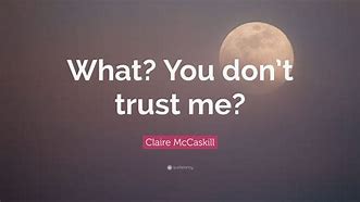 Image result for You Don't Trust Me Quotes