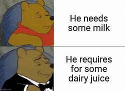 Image result for He Needs Milk Meme