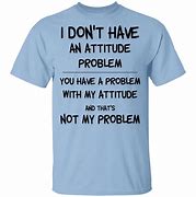 Image result for Attitude Problem Meme