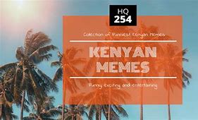 Image result for Kenyan Memes