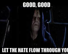 Image result for Emperor Palpatine Good Let the Hate