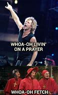 Image result for Living On a Prayer Bon Jovi Meme