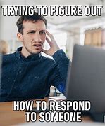 Image result for Respond Meme