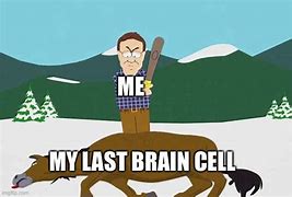Image result for Last Brain Cell Colorized Meme