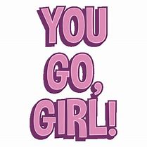 Image result for Way to Go Girl Meme