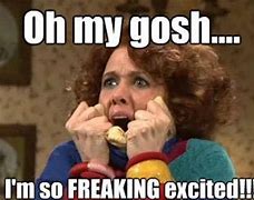 Image result for So Excited Funny