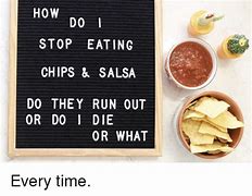 Image result for Eat Chips Salsa Meme