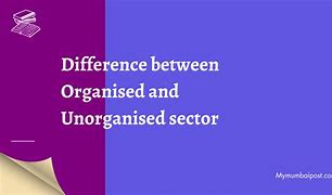 Image result for Difference Between Organised and Unorganised