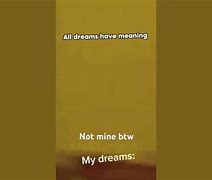 Image result for All Dreams Have Meaning Meme