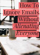 Image result for Ignore Your Emails