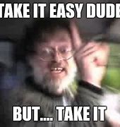 Image result for Take It Easy Today Meme