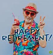 Image result for Life in Retirement Meme