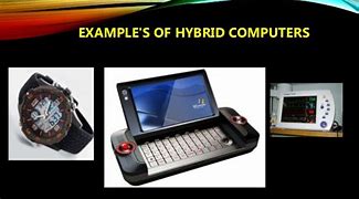 Image result for 10 Examples of Hybrid Computers