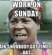 Image result for Funny Sunday Work Memes