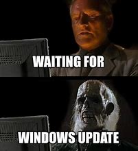 Image result for Waiting for Udpate Meme