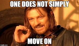 Image result for Move On Meme