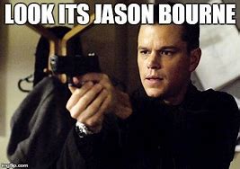 Image result for Jason Bourne Meme We Got This