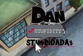 Image result for Dan vs Stupidity