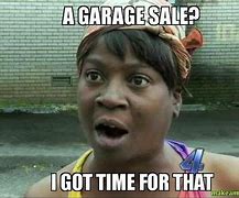 Image result for Garage Sale No Garage Meme