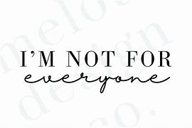 Image result for I'm Not for Everyone Meme