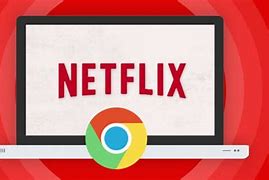 Image result for Google Chrome Netflix