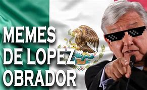 Image result for Andres Manuel Lopez Obrador Memes