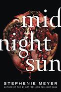 Image result for Midnight Sun by Stephenie Meyer