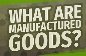 Image result for Manufacturer Goods