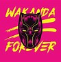Image result for Wakanda Forever