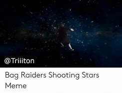 Image result for Bag Raiders Shooting Stars Meme