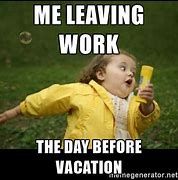 Image result for Vacation Tomorrow Meme