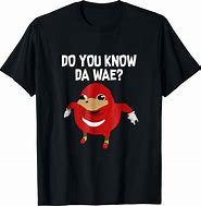 Image result for Do You Know Da Wae Shirt