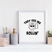 Image result for They See Me Rolling Toilet Paper Sign