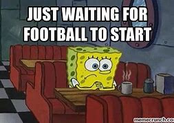Image result for Waiting On Football Season Meme