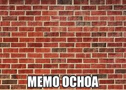 Image result for Ochoa Brick Wall Meme