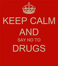 Image result for Keep Calm and Say No to Drugs