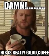 Image result for Thor Coffee Meme
